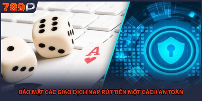 Bảo mật các giao dịch nạp rút tiền một cách an toàn