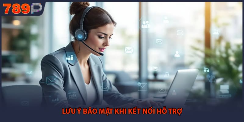 Lưu ý bảo mật khi kết nối hỗ trợ