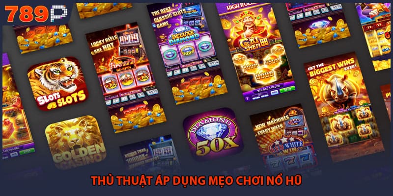 Thủ thuật áp dụng mẹo chơi nổ hũ 