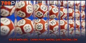 Xổ Số Miền Bắc - Chinh Phục Những Giải Thưởng Lớn